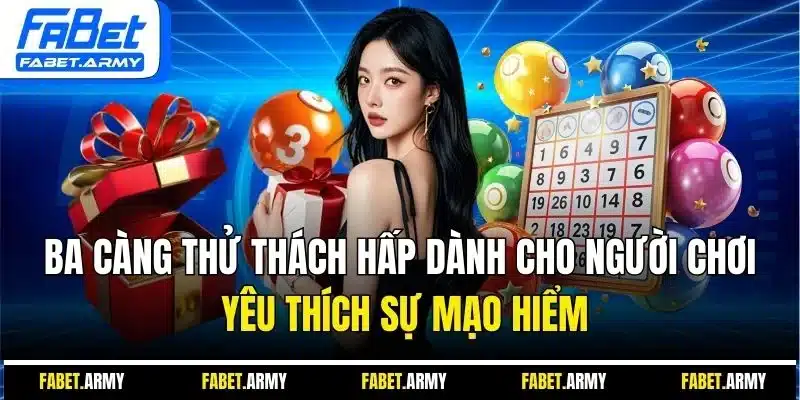 Ba càng thử thách hấp dành cho người chơi yêu thích sự mạo hiểm