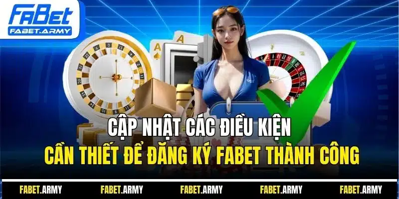 Cập nhật các điều kiện cần thiết để đăng ký FABET thành công