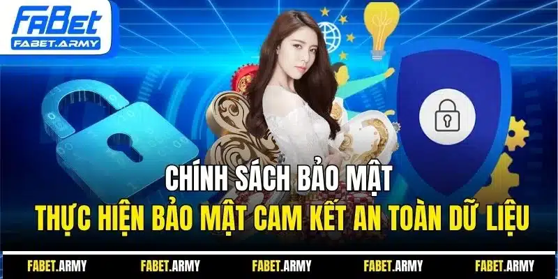 Chính sách bảo mật thực hiện bảo mật cam kết an toàn dữ liệu