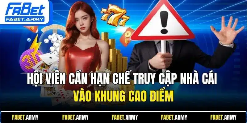 Hội viên cần hạn chế truy cập nhà cái vào khung cao điểm