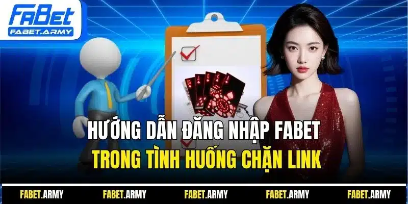 Hướng dẫn đăng nhập Fabet trong tình huống chặn link