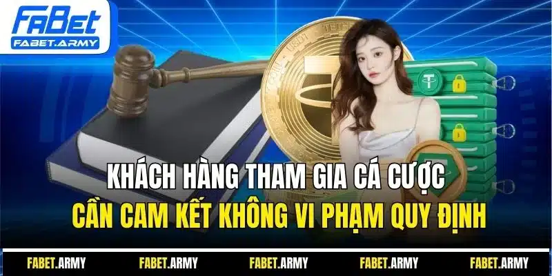 Khách hàng tham gia cá cược cần cam kết không vi phạm quy định