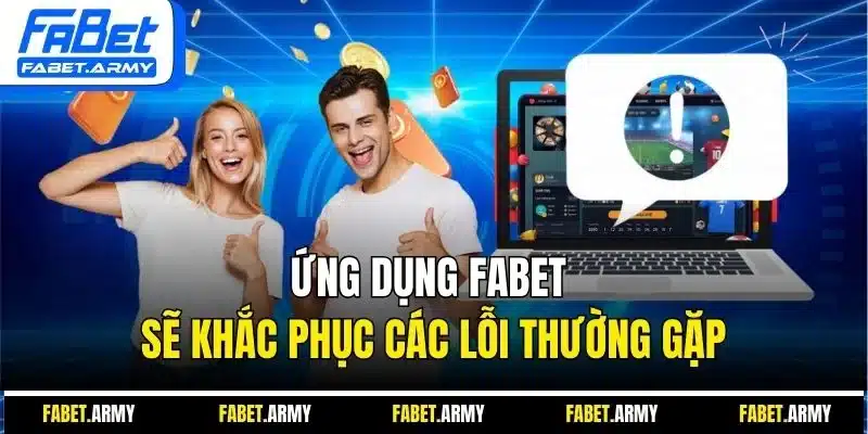 Ứng dụng Fabet sẽ khắc phục các lỗi thường gặp