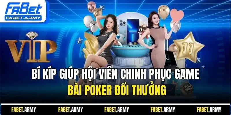 Bí kíp giúp hội viên chinh phục game bài poker đổi thưởng