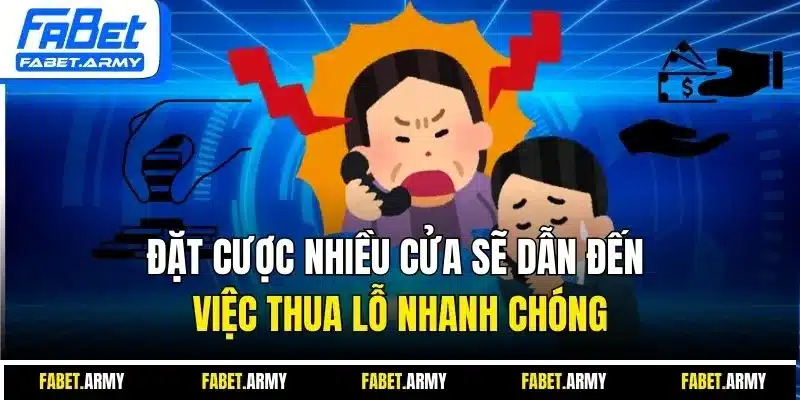 Đặt cược nhiều cửa sẽ dẫn đến việc thua lỗ nhanh chóng