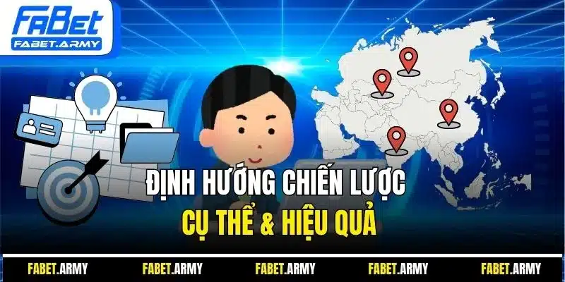 Định hướng chiến lược cụ thể & hiệu quả