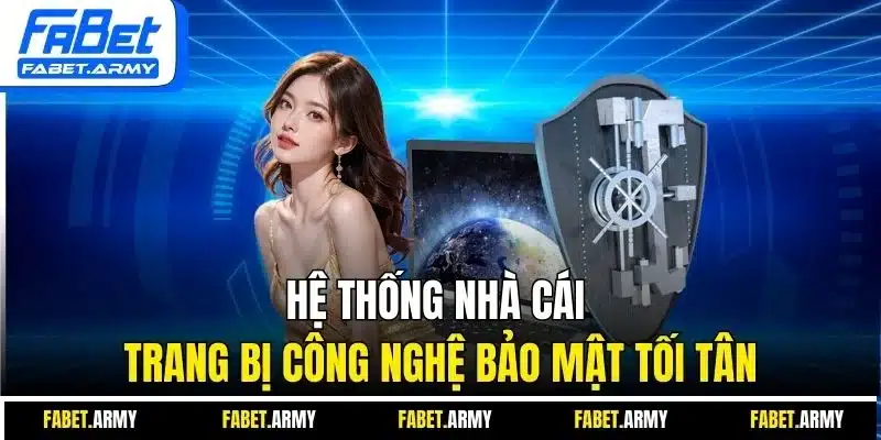 Hệ thống nhà cái trang bị công nghệ bảo mật tối tân