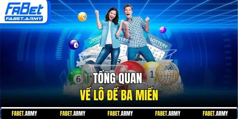 Tổng quan về lô đề ba miền