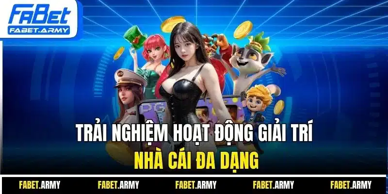 Trải nghiệm hoạt động giải trí nhà cái đa dạng